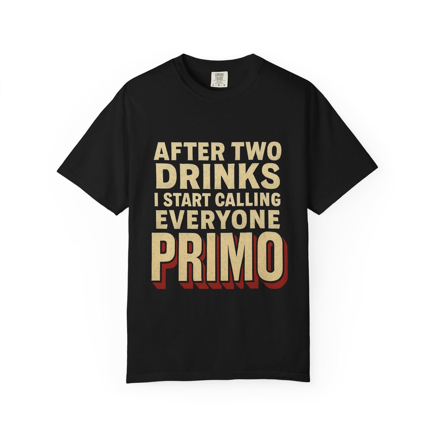 "After Two Drinks I Start Calling Everyone Primo"  Funny Drunken Tee
