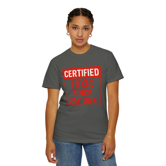 Unisex Funny Certified Toxic Since Day One Unisex T-shirt, Funny Gift, Casual Wear, Birthday Gift, Sarcastic Tee