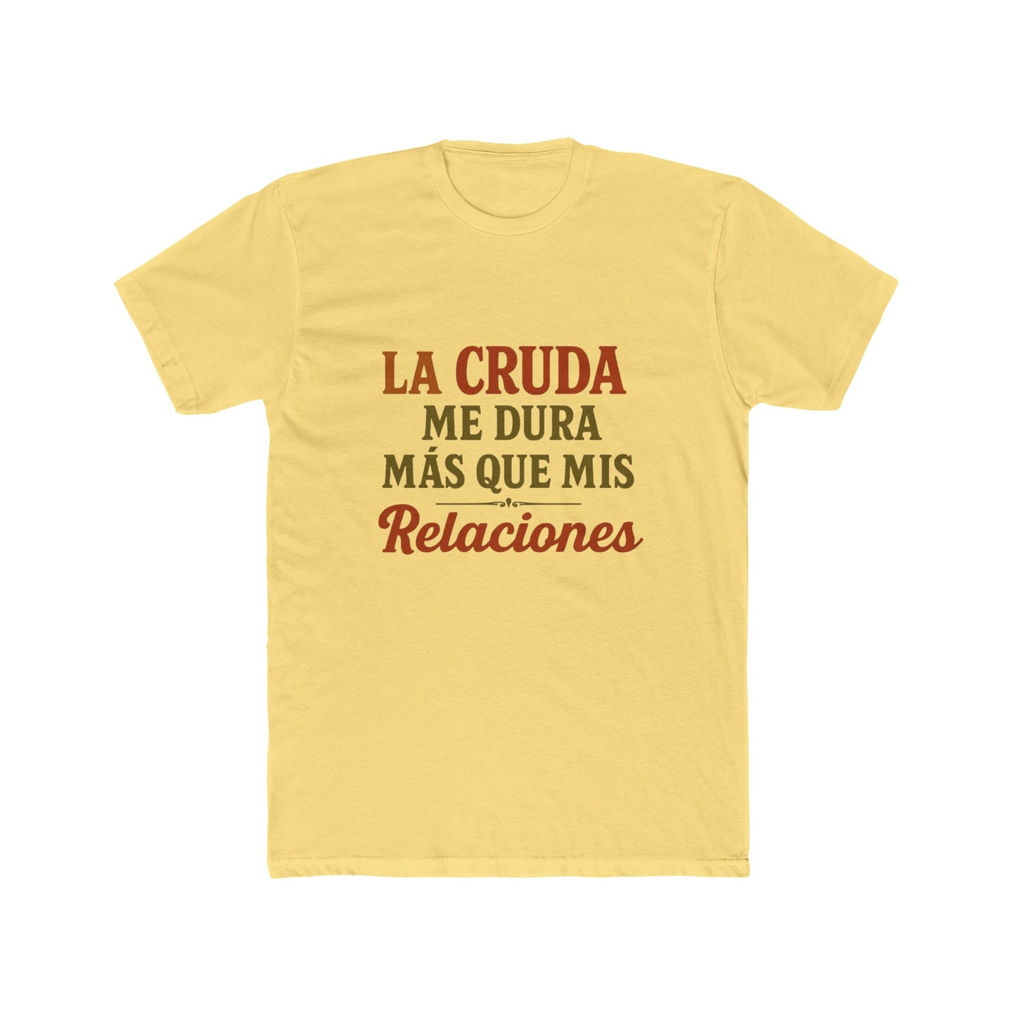 Funny Quote T-Shirt, La Cruda Me Dura Más Que Mis Relaciones, Unisex Cotton Crew Tee, Humorous Gift for Friends, Party Wear, Casual Outfit