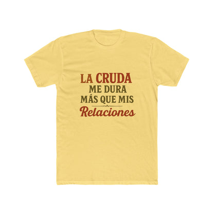 Funny Quote T-Shirt, La Cruda Me Dura Más Que Mis Relaciones, Unisex Cotton Crew Tee, Humorous Gift for Friends, Party Wear, Casual Outfit