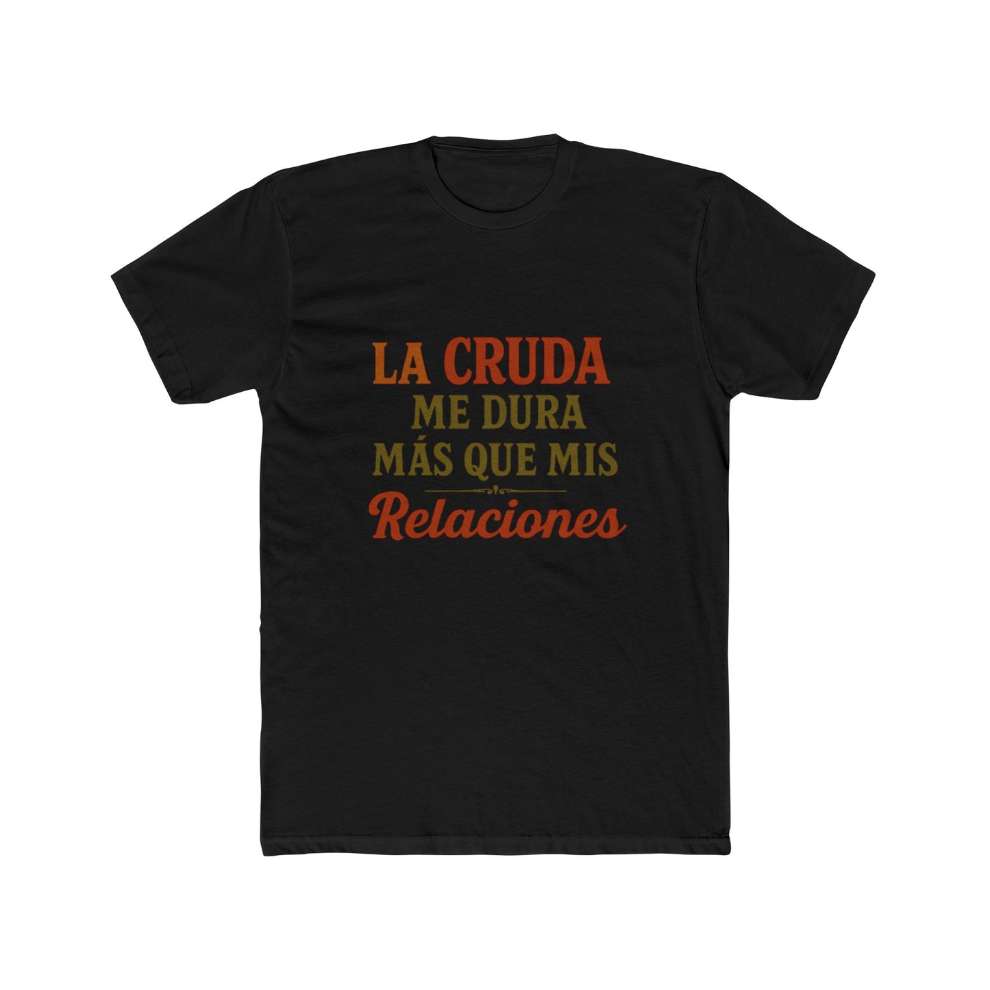 Funny Quote T-Shirt, La Cruda Me Dura Más Que Mis Relaciones, Unisex Cotton Crew Tee, Humorous Gift for Friends, Party Wear, Casual Outfit
