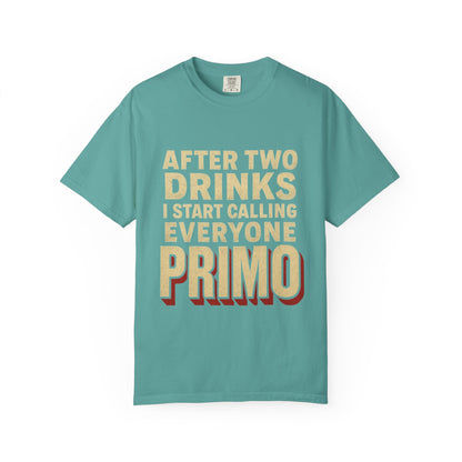 "After Two Drinks I Start Calling Everyone Primo"  Funny Drunken Tee