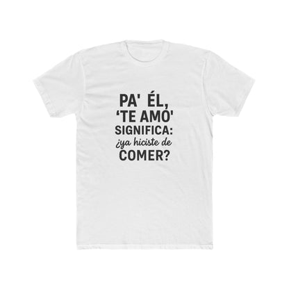 Funny Bilingual Cotton Tee - "Pa' Él, 'Te Amo' Significa: ¿Ya Hiciste de Comer?" - Gift for Food Lovers, Casual Wear, Humor T-Shirt, [...]