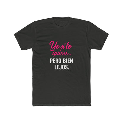 Yo Sí Lo Quiero Pero Bien Lejos Funny Women's Tee, Funny T-Shirt, Casual Wear, Gift for Friends, Birthday Gift, Humor Apparel