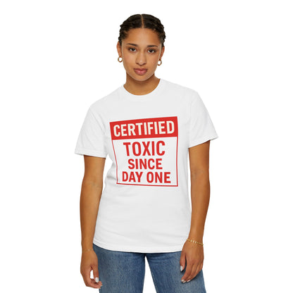 Unisex Funny Certified Toxic Since Day One Unisex T-shirt, Funny Gift, Casual Wear, Birthday Gift, Sarcastic Tee