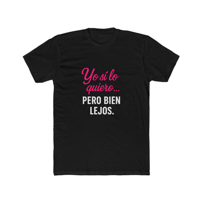 Yo Sí Lo Quiero Pero Bien Lejos Funny Women's Tee, Funny T-Shirt, Casual Wear, Gift for Friends, Birthday Gift, Humor Apparel