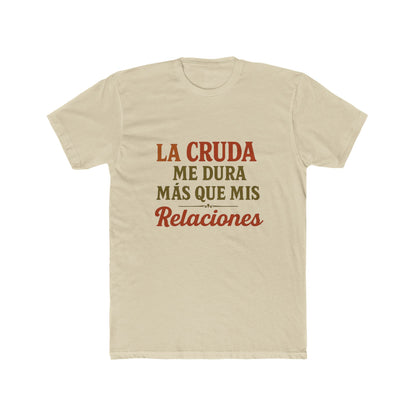Funny Quote T-Shirt, La Cruda Me Dura Más Que Mis Relaciones, Unisex Cotton Crew Tee, Humorous Gift for Friends, Party Wear, Casual Outfit