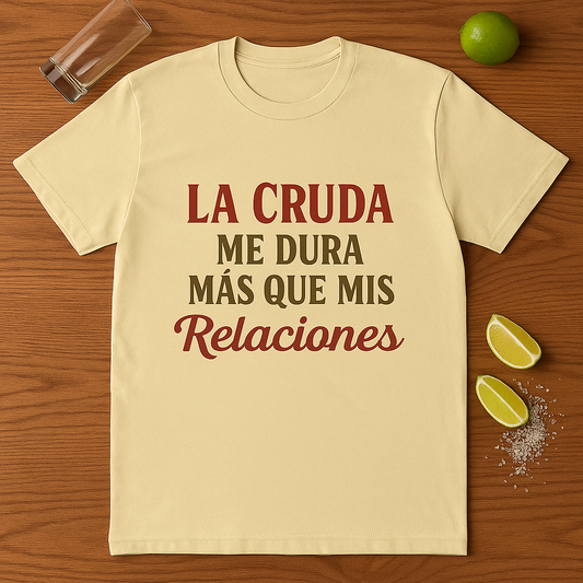 Funny Quote T-Shirt, La Cruda Me Dura Más Que Mis Relaciones, Unisex Cotton Crew Tee, Humorous Gift for Friends, Party Wear, Casual Outfit
