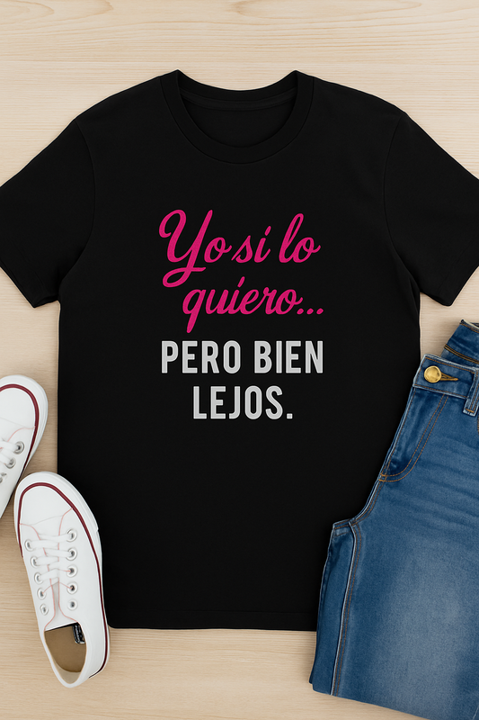 Yo Sí Lo Quiero Pero Bien Lejos Funny Women's Tee, Funny T-Shirt, Casual Wear, Gift for Friends, Birthday Gift, Humor Apparel