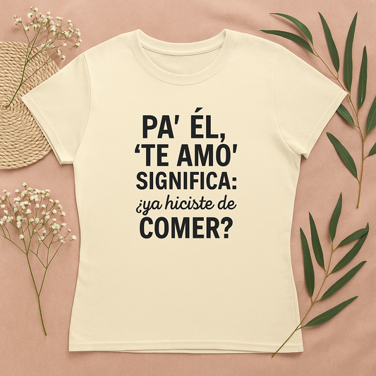 Funny Bilingual Cotton Tee - "Pa' Él, 'Te Amo' Significa: ¿Ya Hiciste de Comer?" - Gift for Food Lovers, Casual Wear, Humor T-Shirt, [...]
