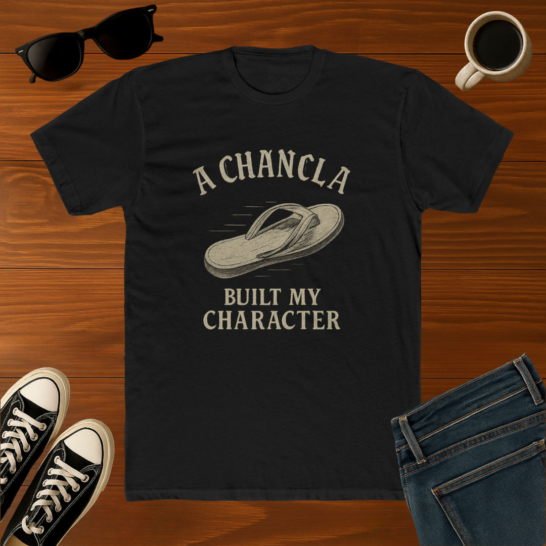 A Chancla Built My Character Funny T-Shirt