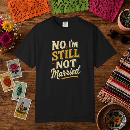 Funny Still Not Married Garment-Dyed T-shirt