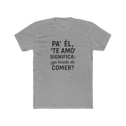 Funny Bilingual Cotton Tee - "Pa' Él, 'Te Amo' Significa: ¿Ya Hiciste de Comer?" - Gift for Food Lovers, Casual Wear, Humor T-Shirt, [...]