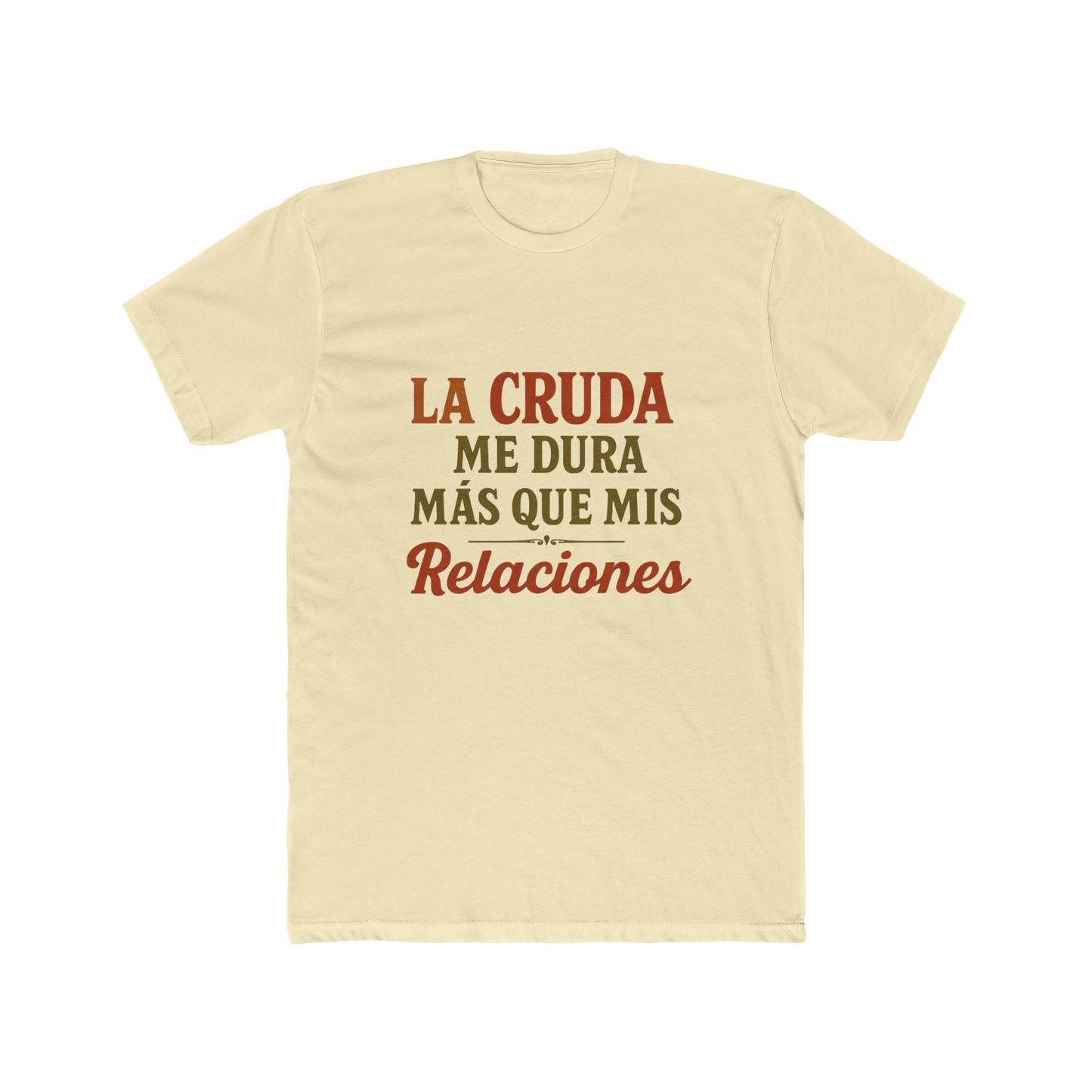 Funny Quote T-Shirt, La Cruda Me Dura Más Que Mis Relaciones, Unisex Cotton Crew Tee, Humorous Gift for Friends, Party Wear, Casual Outfit