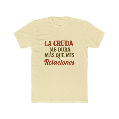 Funny Quote T-Shirt, La Cruda Me Dura Más Que Mis Relaciones, Unisex Cotton Crew Tee, Humorous Gift for Friends, Party Wear, Casual Outfit