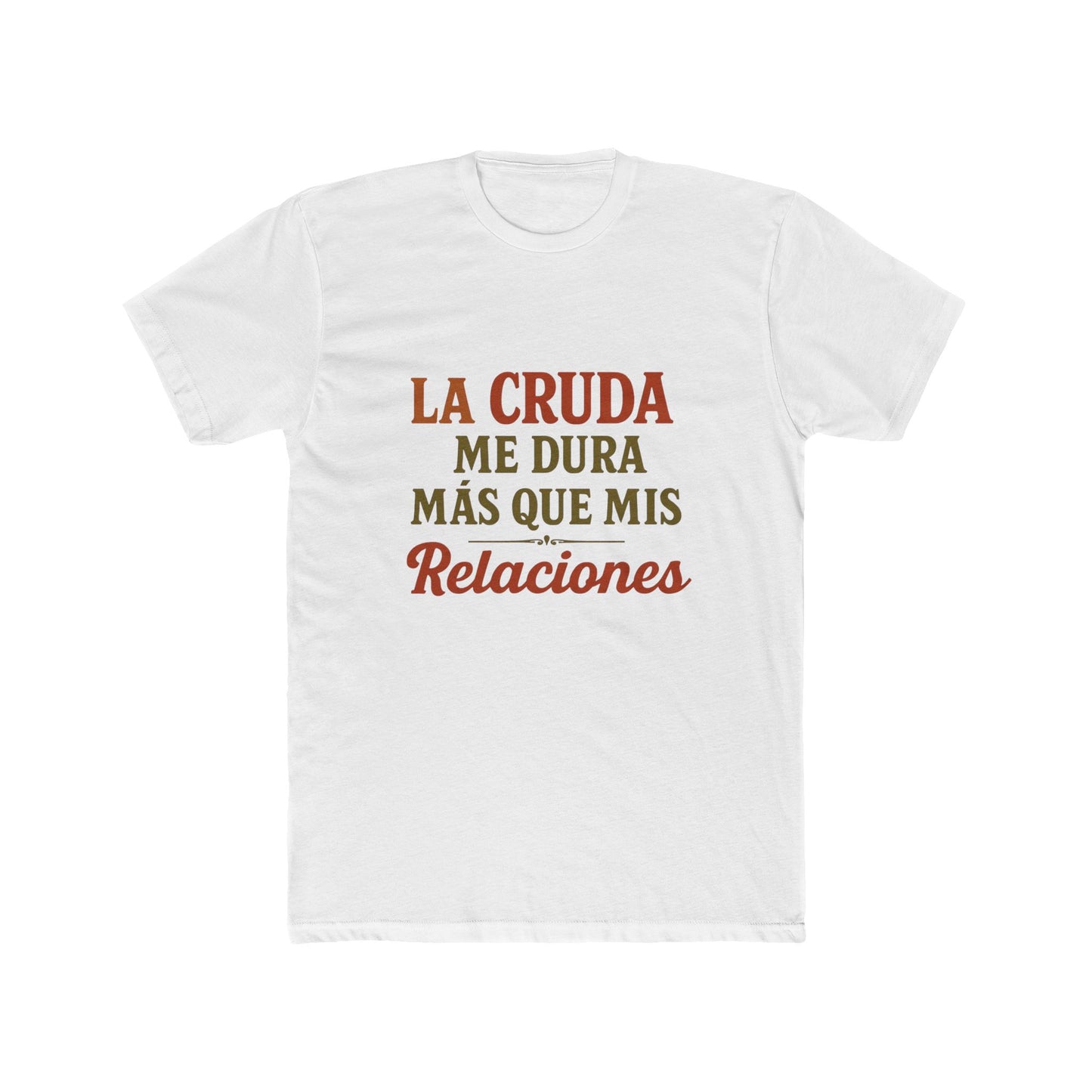 Funny Quote T-Shirt, La Cruda Me Dura Más Que Mis Relaciones, Unisex Cotton Crew Tee, Humorous Gift for Friends, Party Wear, Casual Outfit