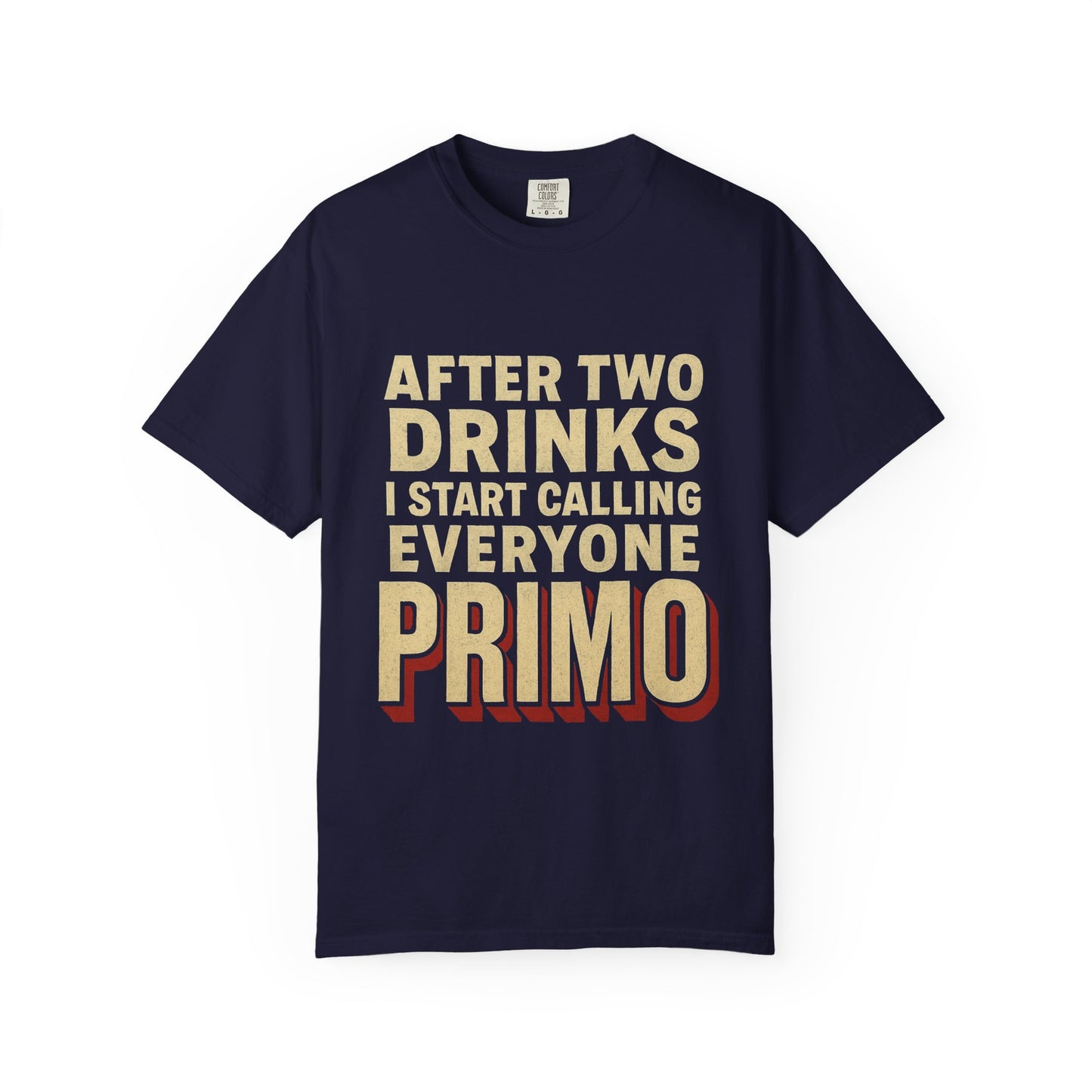 "After Two Drinks I Start Calling Everyone Primo"  Funny Drunken Tee