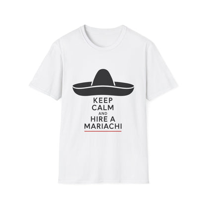 Keep Calm and Hire a Mariachi T-Shirt, Fun Graphic Tee, Festival Wear, Music Lover Gift, Casual Summer Shirt