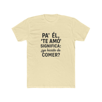 Funny Bilingual Cotton Tee - "Pa' Él, 'Te Amo' Significa: ¿Ya Hiciste de Comer?" - Gift for Food Lovers, Casual Wear, Humor T-Shirt, [...]